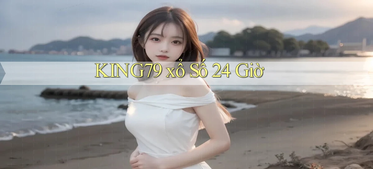 king79  ﻿xổ số 24 giờ
