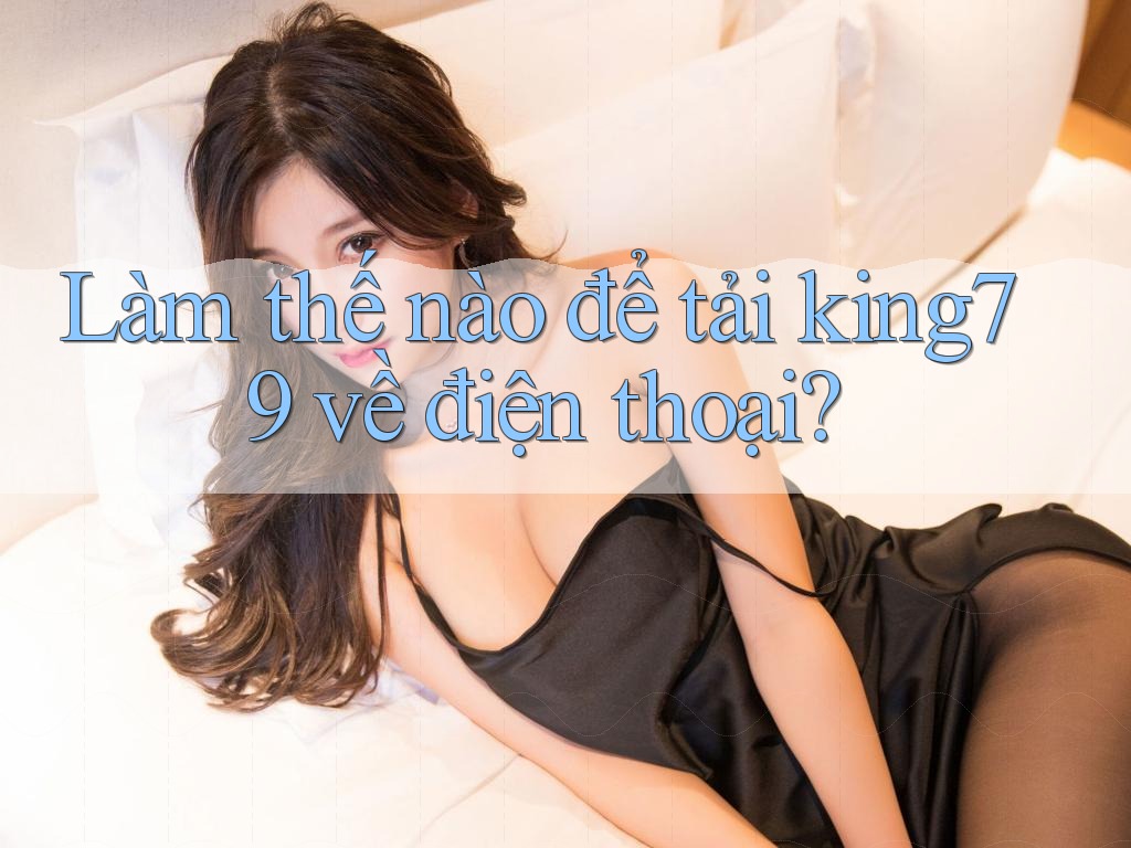 Làm thế nào để tải king79 về điện thoại?