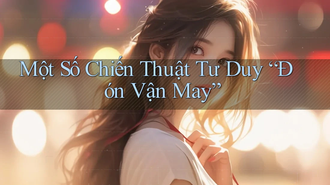 Một Số Chiến Thuật Tư Duy “Đón Vận May” Một Số Chiến Thuật Tư Duy “Đón Vận May”