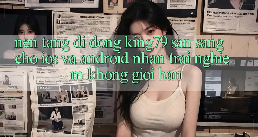 Nền tảng di động King79 Sẵn Sàng Cho iOS và Android - Nhận trải nghiệm Không Giới Hạn Nền tảng di động King79 Sẵn Sàng Cho iOS và Android - Nhận trải nghiệm Không Giới Hạn