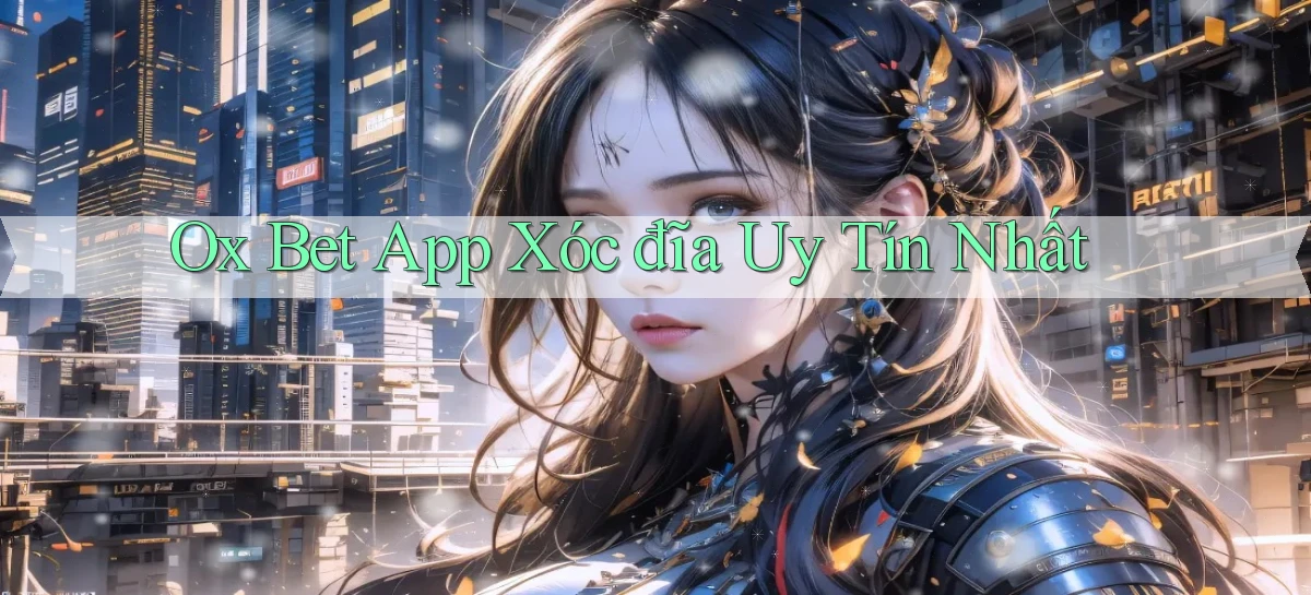 ox bet app xóc đĩa uy tín nhất