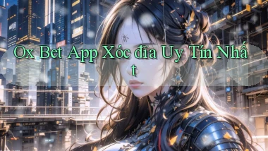 ox bet app xóc đĩa uy tín nhất