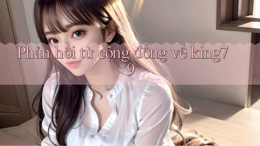 Phản hồi từ cộng đồng về King79 Phản hồi từ cộng đồng về King79