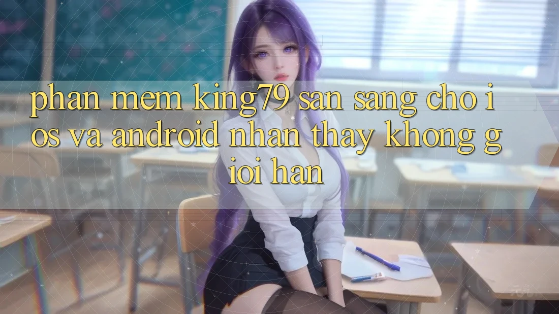 Phần mềm King79 Sẵn Sàng Cho iOS và Android - Nhận thấy Không Giới Hạn Phần mềm King79 Sẵn Sàng Cho iOS và Android - Nhận thấy Không Giới Hạn