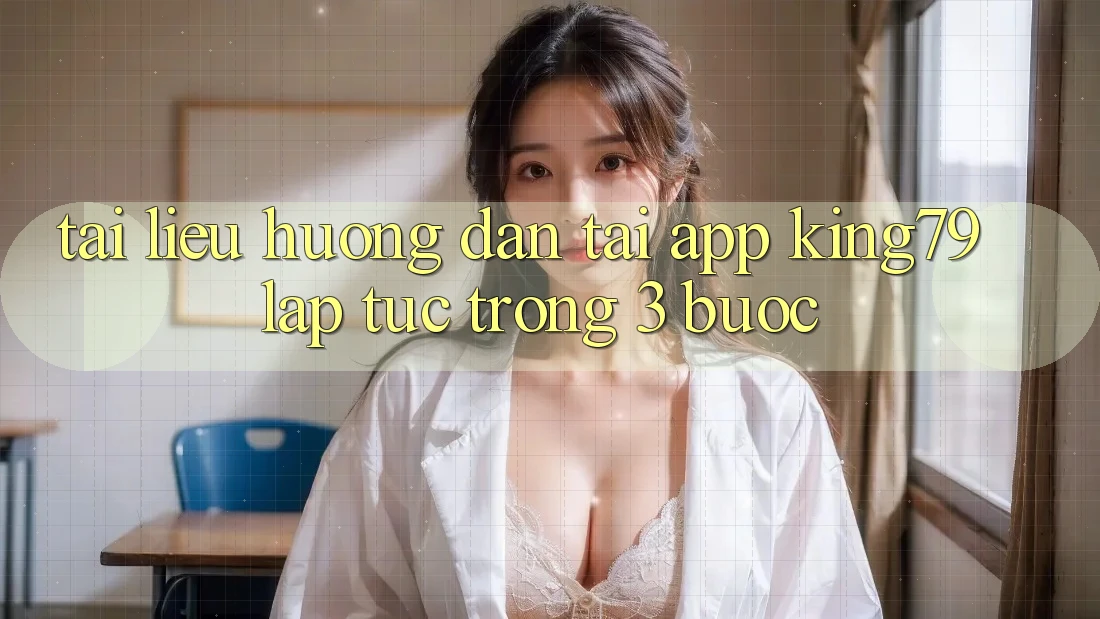 Tài liệu hướng dẫn Tải App King79 Lập tức Trong 3 Bước Tài liệu hướng dẫn Tải App King79 Lập tức Trong 3 Bước
