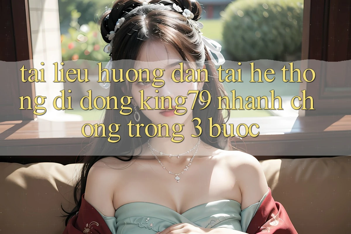 Tài liệu hướng dẫn Tải Hệ thống di động King79 Nhanh chóng Trong 3 Bước Tài liệu hướng dẫn Tải Hệ thống di động King79 Nhanh chóng Trong 3 Bước