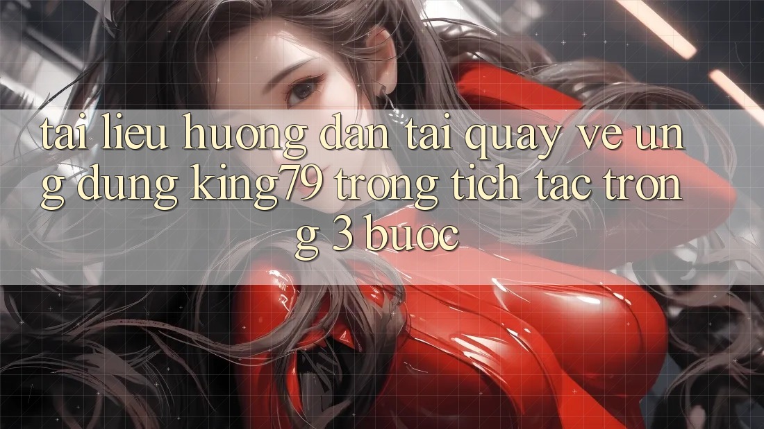 Tài liệu hướng dẫn Tải quay về Ứng dụng King79 Trong tích tắc Trong 3 Bước