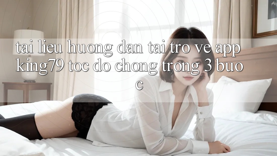 Tài liệu hướng dẫn Tải trở về App King79 Tốc độ Chóng Trong 3 Bước Tài liệu hướng dẫn Tải trở về App King79 Tốc độ Chóng Trong 3 Bước