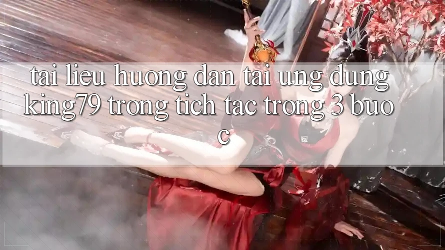Tài liệu hướng dẫn Tải Ứng dụng King79 Trong tích tắc Trong 3 Bước