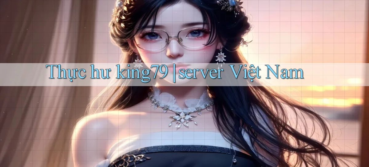 Thực hư king79 server Việt Nam