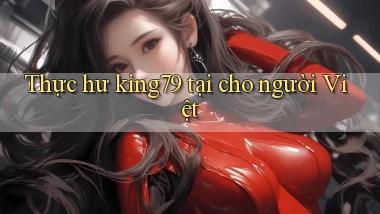 Thực hư king79 tại cho người Việt