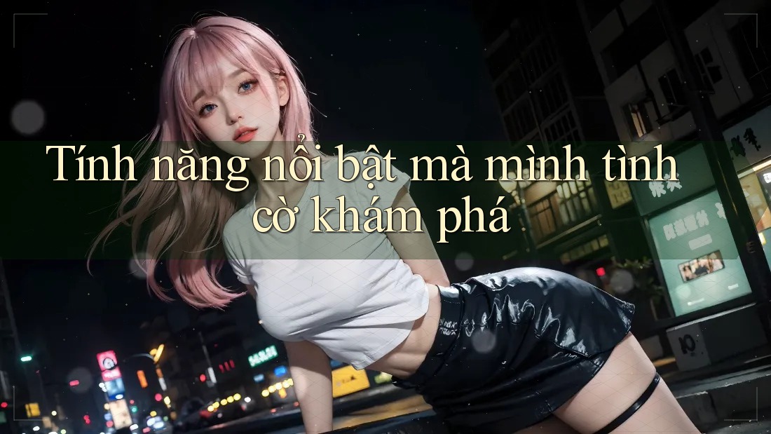 Tính năng nổi bật mà mình tình cờ khám phá Tính năng nổi bật mà mình tình cờ khám phá