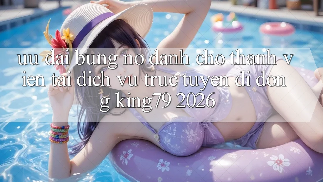 Ưu đãi Bùng Nổ Dành Cho Thành Viên Tải Dịch vụ trực tuyến di động King79 2026