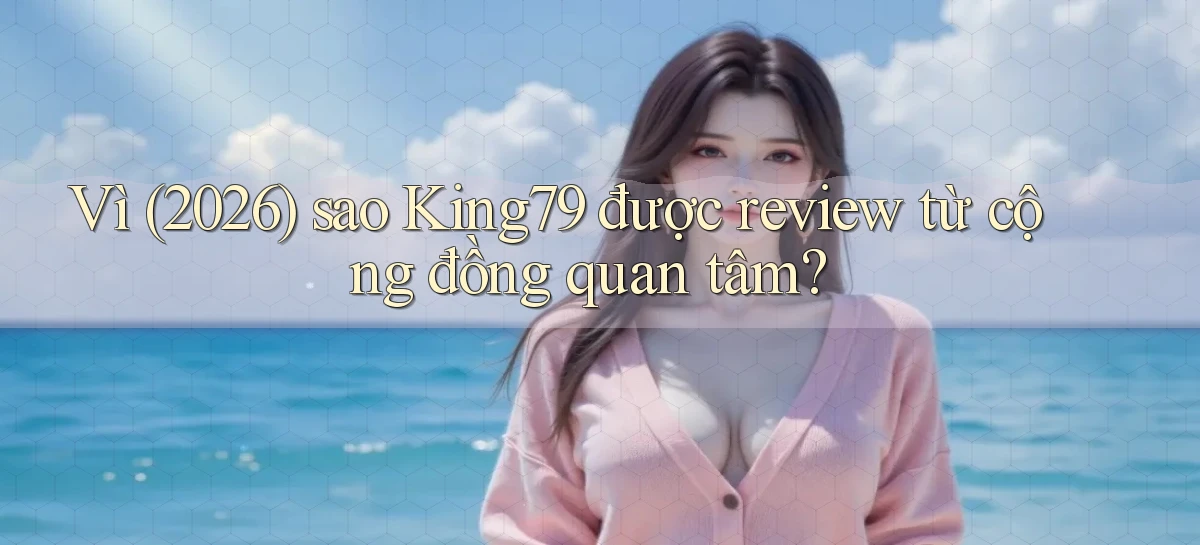 Vì (2026) sao King79 được review từ cộng đồng quan tâm