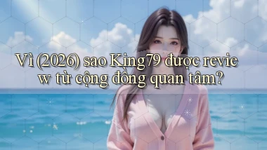 Vì (2026) sao King79 được review từ cộng đồng quan tâm