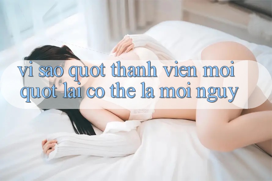 Vì Sao " Thành Viên Mới" Lại Có Thể Là Mối Nguy? Vì Sao " Thành Viên Mới" Lại Có Thể Là Mối Nguy?